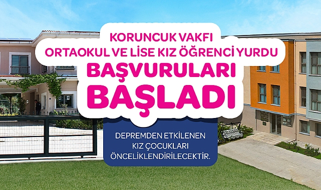 Koruncuk Vakfı Kız Öğrenci Yurtları'na başvurular başladı!