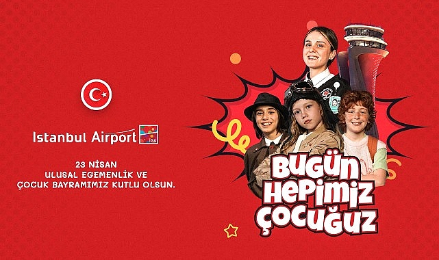 İGA İstanbul Havalimanı'nı “Çocuklar ve 23 Nisan Coşkusu Sardı