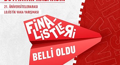 21. Üniversitelerarası Lojistik Vaka Yarışması’nın finalistleri belli oldu