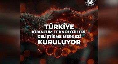 Türkiye Kuantum Teknolojileri Geliştirme Merkezi kuruluyor