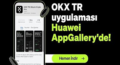Huawei telefon kullanıcıları, OKX TR’yi AppGallery’den indirebiliyor