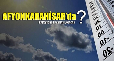 Afyonkarahisar'da Hafta Sonu Hava Durumu: Yağış Yok, Sıcaklık 20 Dereceye Kadar Yükselecek