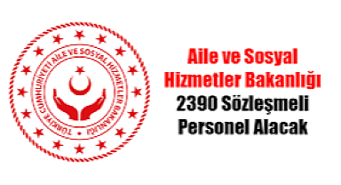 Aile ve Sosyal Hizmetler Bakanlığı 2 bin 390 sözleşmeli personel alım sonuçları açıklandı