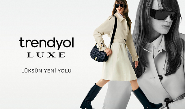Trendyol, premium alışveriş deneyimini Trendyol Luxe ile yeniden kurguluyor 
