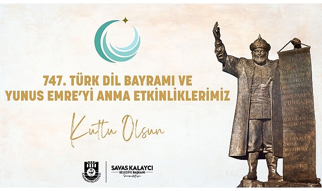 Karaman Belediye Başkanı Savaş Kalaycı, Türk Dil Bayramı'nın 747. yılı ve Yunus Emre'yi anma etkinleri nedeniyle bir kutlama mesajı yayınladı